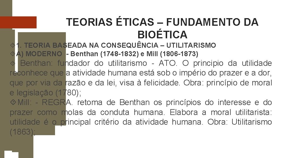 TEORIAS ÉTICAS – FUNDAMENTO DA BIOÉTICA 1. TEORIA BASEADA NA CONSEQUÊNCIA – UTILITARISMO A) TEORIAS ÉTICAS – FUNDAMENTO DA BIOÉTICA 1. TEORIA BASEADA NA CONSEQUÊNCIA – UTILITARISMO A)