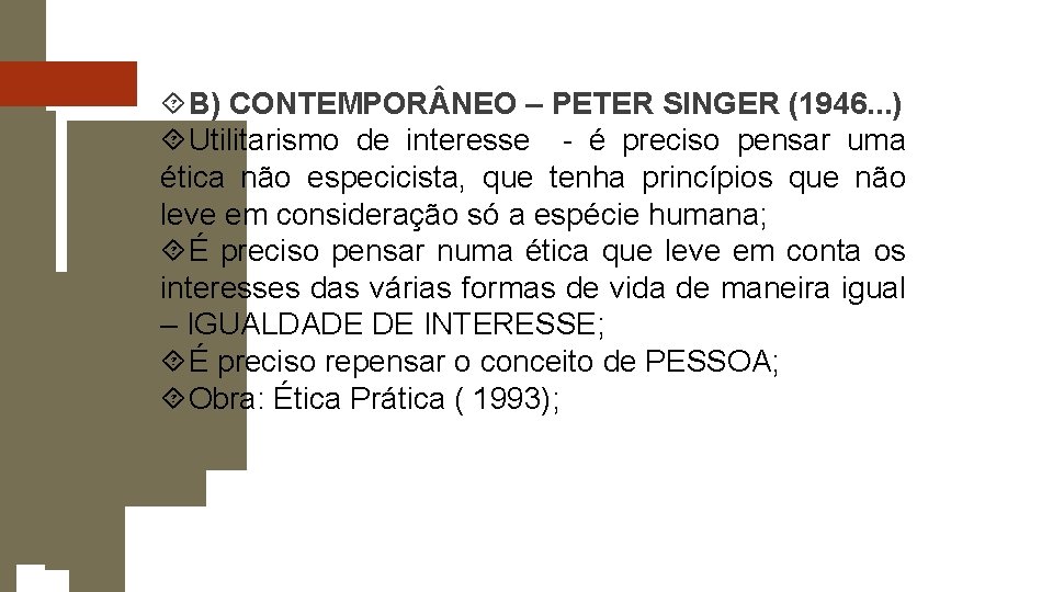 B) CONTEMPOR NEO – PETER SINGER (1946. . . ) Utilitarismo de interesse B) CONTEMPOR NEO – PETER SINGER (1946. . . ) Utilitarismo de interesse