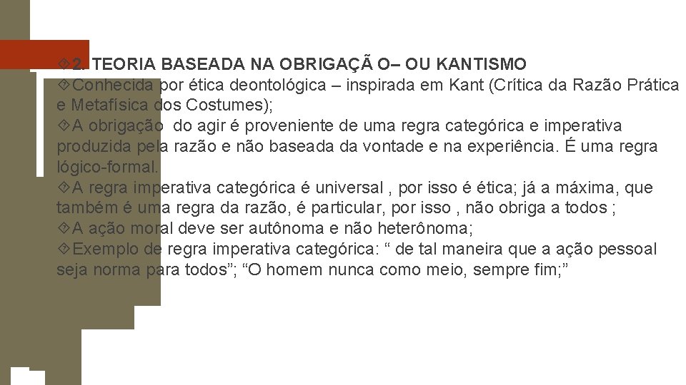  2. TEORIA BASEADA NA OBRIGAÇÃ O– OU KANTISMO Conhecida por ética deontológica –