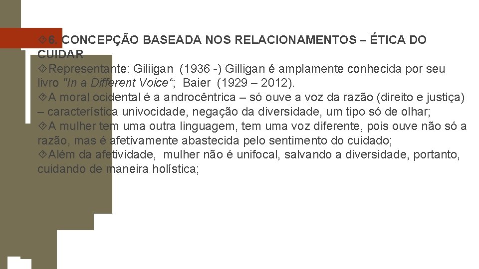  6. CONCEPÇÃO BASEADA NOS RELACIONAMENTOS – ÉTICA DO CUIDAR Representante: Giliigan (1936 -)