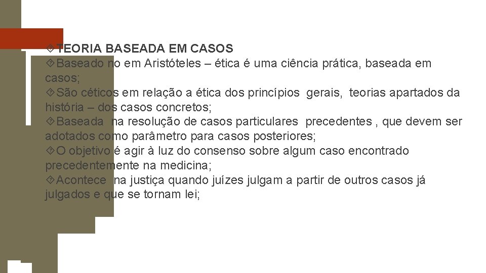  TEORIA BASEADA EM CASOS Baseado no em Aristóteles – ética é uma ciência