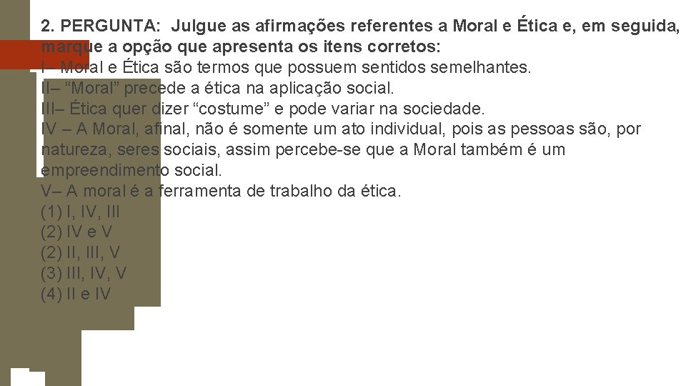 2. PERGUNTA: Julgue as afirmações referentes a Moral e Ética e, em seguida, marque 2. PERGUNTA: Julgue as afirmações referentes a Moral e Ética e, em seguida, marque