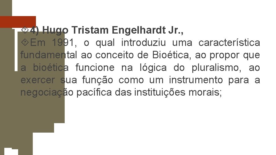  4) Hugo Tristam Engelhardt Jr. , Em 1991, o qual introduziu uma característica