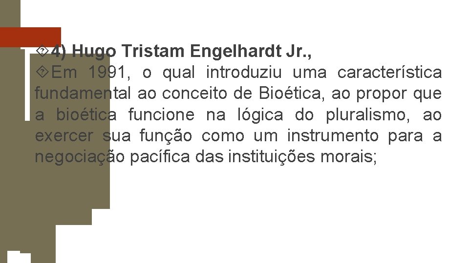 4) Hugo Tristam Engelhardt Jr. , Em 1991, o qual introduziu uma característica 4) Hugo Tristam Engelhardt Jr. , Em 1991, o qual introduziu uma característica