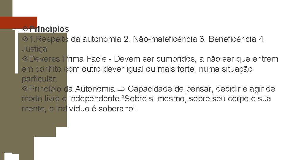 Princípios 1. Respeito da autonomia 2. Não-maleficência 3. Beneficência 4. Justiça Deveres Prima Princípios 1. Respeito da autonomia 2. Não-maleficência 3. Beneficência 4. Justiça Deveres Prima