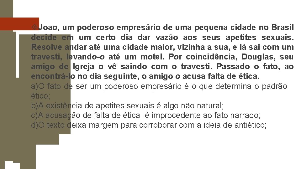  Joao, um poderoso empresário de uma pequena cidade no Brasil decide em um