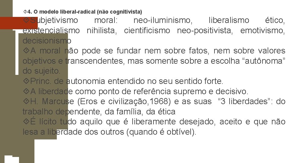  4. O modelo liberal-radical (não cognitivista) Subjetivismo moral: neo-iluminismo, liberalismo ético, existencialismo nihilista,