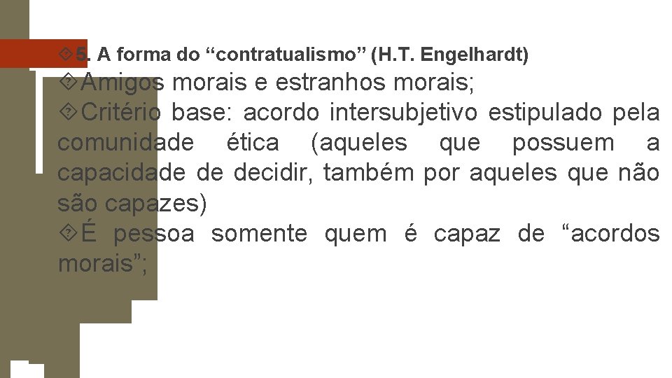 5. A forma do “contratualismo” (H. T. Engelhardt) Amigos morais e estranhos morais; 5. A forma do “contratualismo” (H. T. Engelhardt) Amigos morais e estranhos morais;