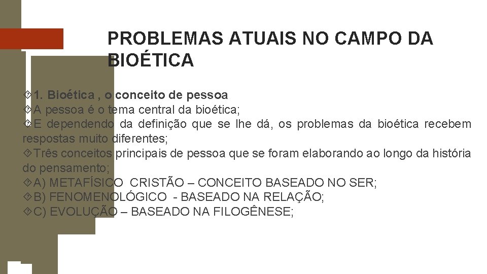 PROBLEMAS ATUAIS NO CAMPO DA BIOÉTICA 1. Bioética , o conceito de pessoa A