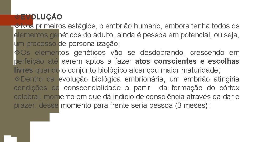  EVOLUÇÃO Nos primeiros estágios, o embrião humano, embora tenha todos os elementos genéticos