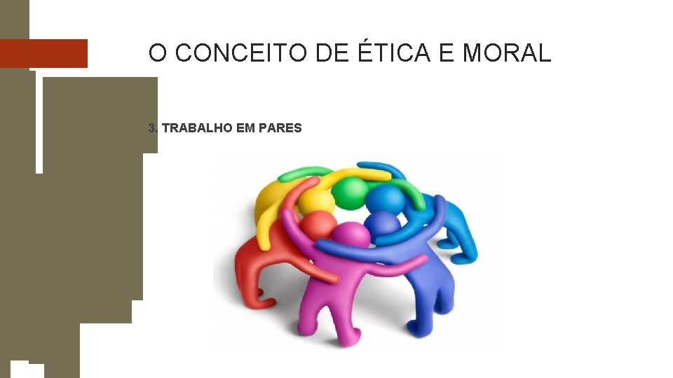 O CONCEITO DE ÉTICA E MORAL 3. TRABALHO EM PARES 