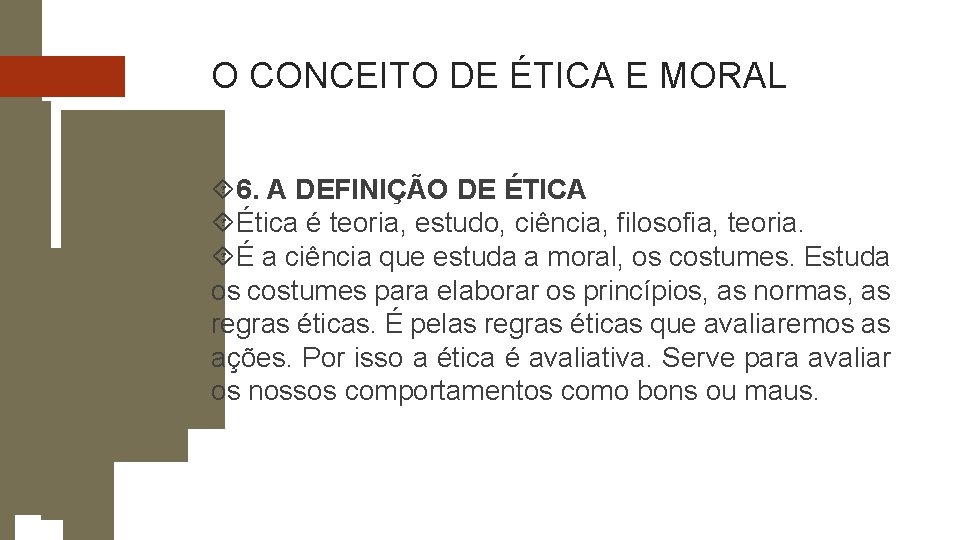 O CONCEITO DE ÉTICA E MORAL 6. A DEFINIÇÃO DE ÉTICA Ética é teoria,