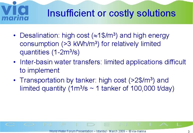 Insufficient or costly solutions • Desalination: high cost ( 1$/m 3) and high energy