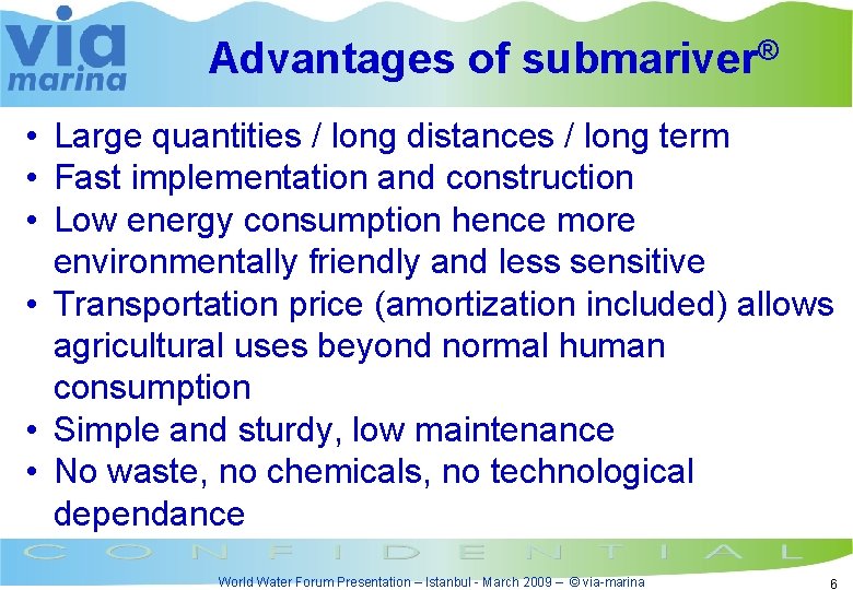 Advantages of submariver® • Large quantities / long distances / long term • Fast