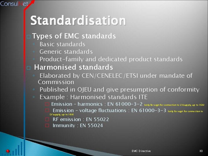 Standardisation � Types of EMC standards ◦ Basic standards ◦ Generic standards ◦ Product-family