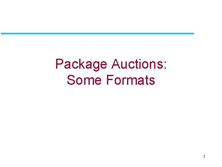 Package Auctions: Some Formats 3 