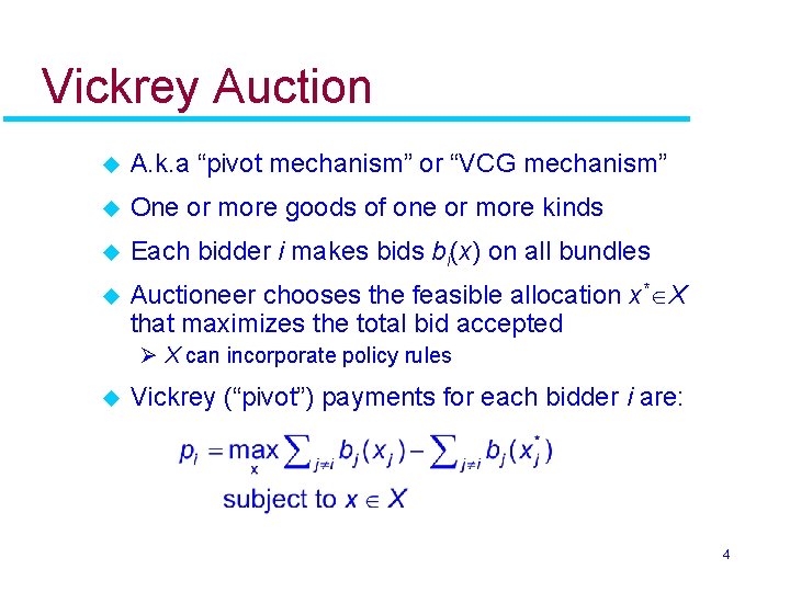 Vickrey Auction u A. k. a “pivot mechanism” or “VCG mechanism” u One or