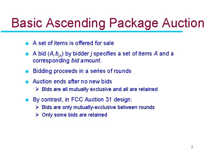 Basic Ascending Package Auction u A set of items is offered for sale u