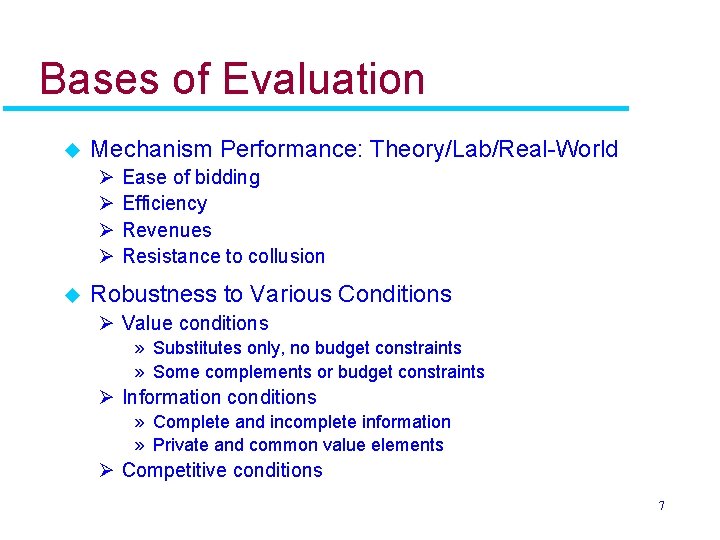 Bases of Evaluation u Mechanism Performance: Theory/Lab/Real-World Ø Ø u Ease of bidding Efficiency