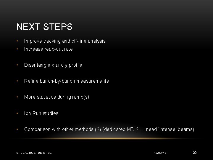 NEXT STEPS • Improve tracking and off-line analysis • Increase read-out rate • Disentangle