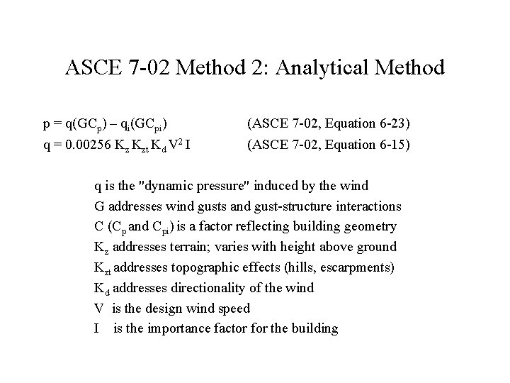 ASCE 7 -02 Method 2: Analytical Method p = q(GCp) – qi(GCpi) q =