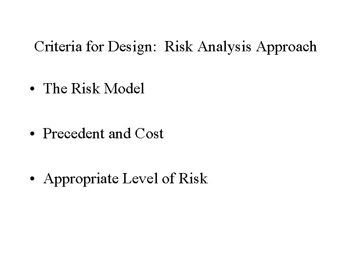 Criteria for Design: Risk Analysis Approach • The Risk Model • Precedent and Cost