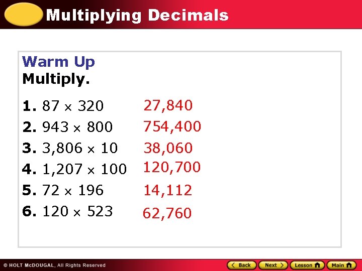 Multiplying Decimals Warm Up Multiply. 1. 87 320 2. 943 800 3. 4. 5.