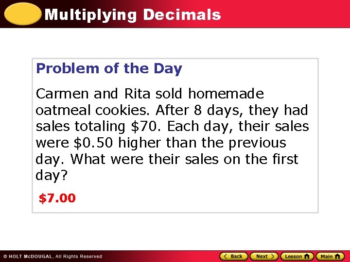 Multiplying Decimals Problem of the Day Carmen and Rita sold homemade oatmeal cookies. After