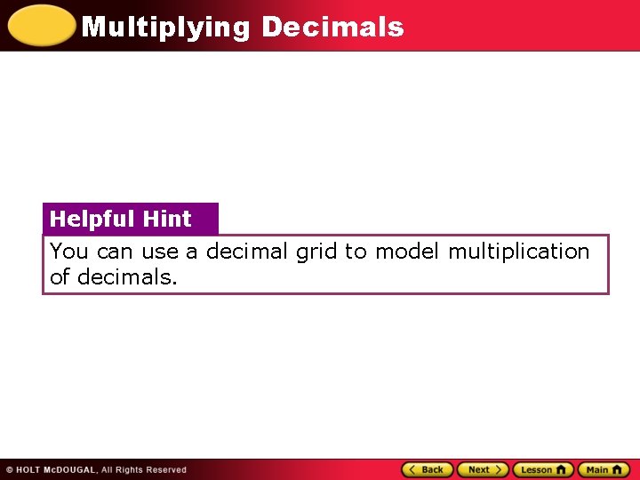 Multiplying Decimals Helpful Hint You can use a decimal grid to model multiplication of