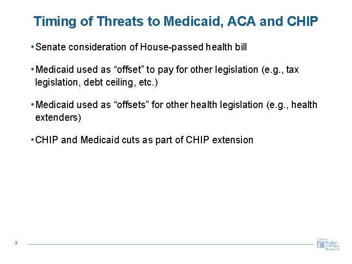 Timing of Threats to Medicaid, ACA and CHIP • Senate consideration of House-passed health