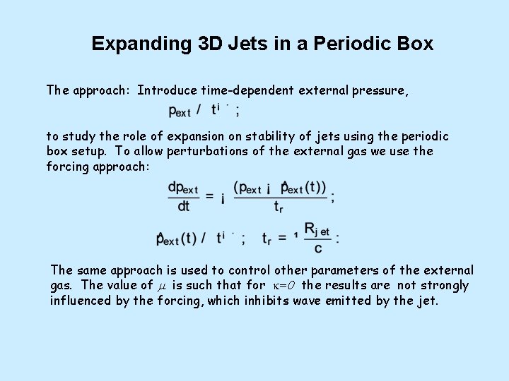 Expanding 3 D Jets in a Periodic Box The approach: Introduce time-dependent external pressure,