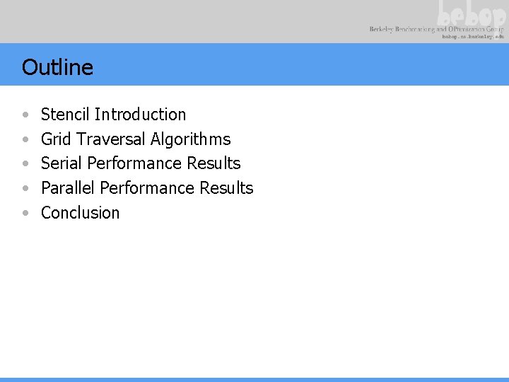 Outline • • • Stencil Introduction Grid Traversal Algorithms Serial Performance Results Parallel Performance