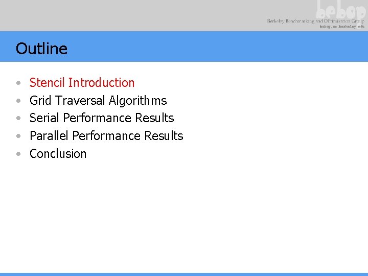 Outline • • • Stencil Introduction Grid Traversal Algorithms Serial Performance Results Parallel Performance