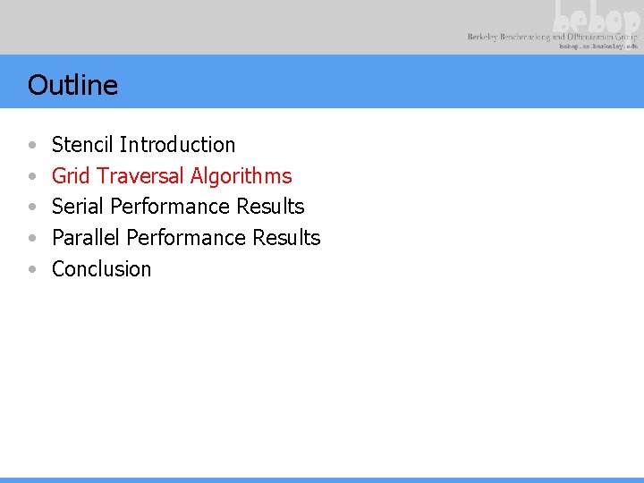 Outline • • • Stencil Introduction Grid Traversal Algorithms Serial Performance Results Parallel Performance