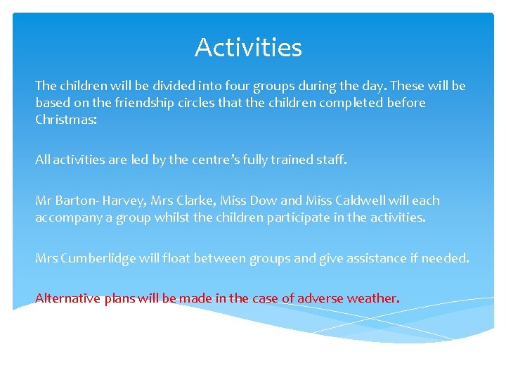 Activities The children will be divided into four groups during the day. These will