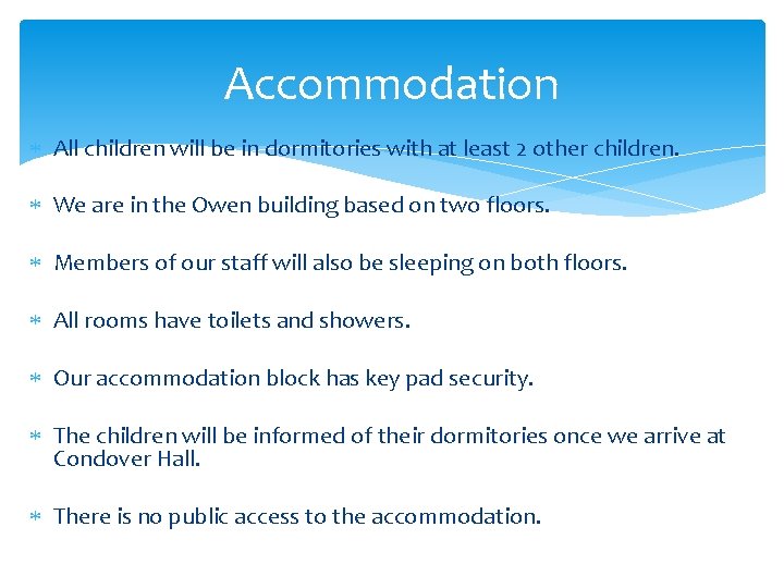 Accommodation All children will be in dormitories with at least 2 other children. We