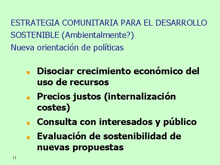 ESTRATEGIA COMUNITARIA PARA EL DESARROLLO SOSTENIBLE (Ambientalmente? ) Nueva orientación de políticas n n