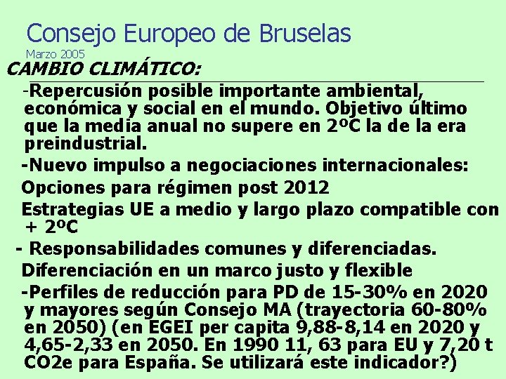 Consejo Europeo de Bruselas Marzo 2005 CAMBIO CLIMÁTICO: -Repercusión posible importante ambiental, económica y