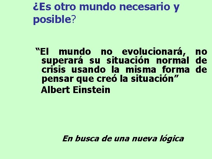 ¿Es otro mundo necesario y posible? “El mundo no evolucionará, no superará su situación