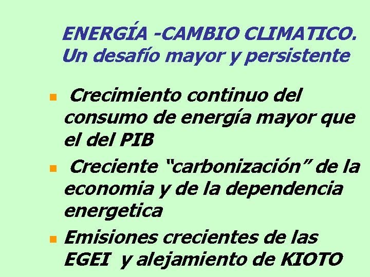 ENERGÍA -CAMBIO CLIMATICO. Un desafío mayor y persistente Crecimiento continuo del consumo de energía