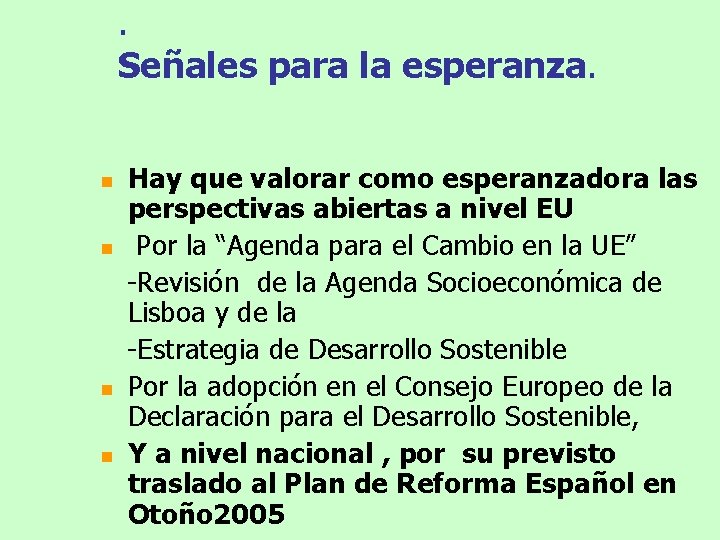 . Señales para la esperanza. n n Hay que valorar como esperanzadora las perspectivas