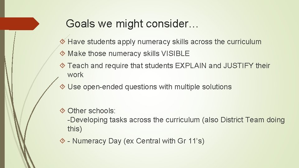 Goals we might consider… Have students apply numeracy skills across the curriculum Make those