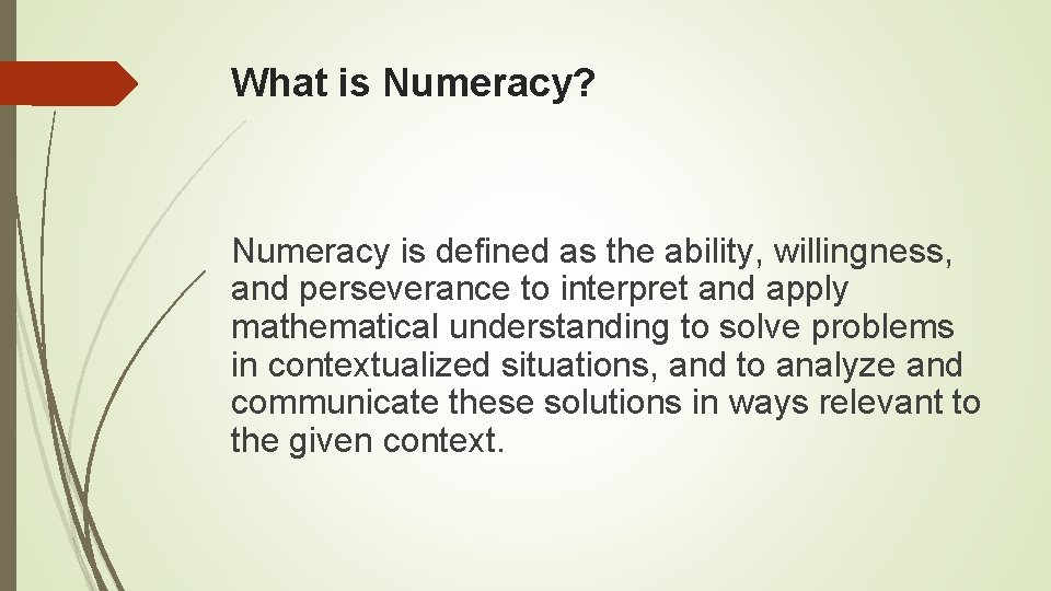 What is Numeracy? Numeracy is defined as the ability, willingness, and perseverance to interpret