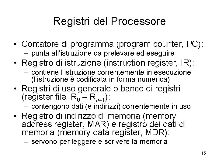 Registri del Processore • Contatore di programma (program counter, PC): – punta all’istruzione da