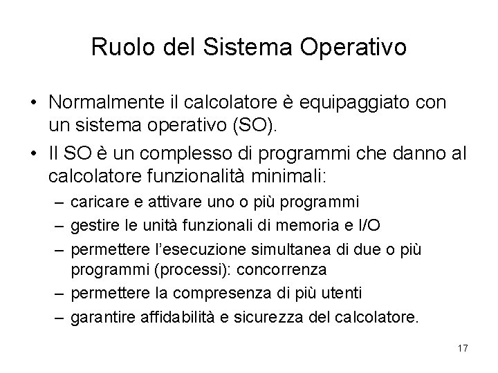 Ruolo del Sistema Operativo • Normalmente il calcolatore è equipaggiato con un sistema operativo