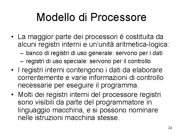 Modello di Processore • La maggior parte dei processori è costituita da alcuni registri