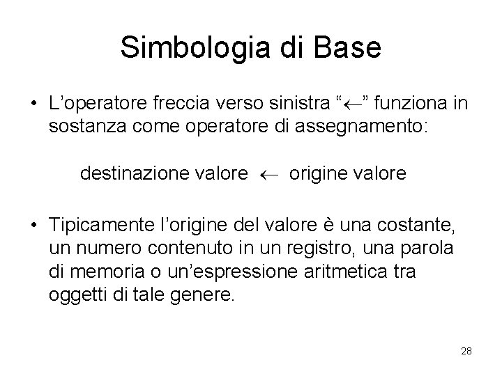 Simbologia di Base • L’operatore freccia verso sinistra “ ” funziona in sostanza come