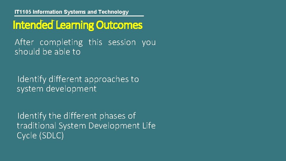 IT 1105 Information Systems and Technology Intended Learning Outcomes After completing this session you