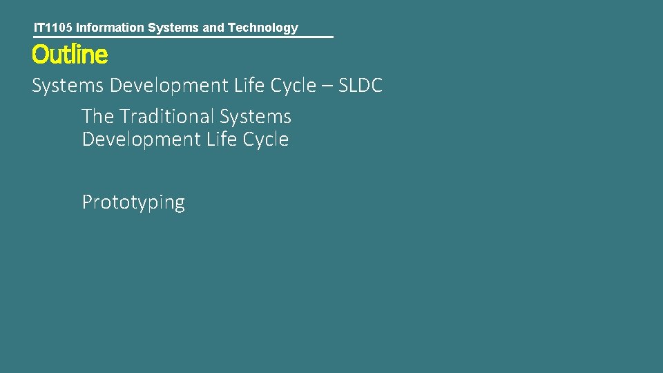 IT 1105 Information Systems and Technology Outline Systems Development Life Cycle – SLDC The
