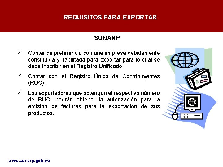 REQUISITOS PARA EXPORTAR SUNARP ü Contar de preferencia con una empresa debidamente constituida y